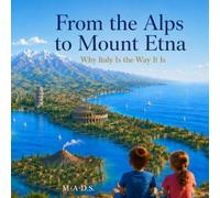 From the Alps to Mount Etna: Why Italy Is the Way It Is