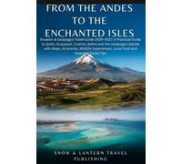 FROM THE ANDES TO THE ENCHANTED ISLES: Ecuado &Galápagos Travel Guide 2026-2027:A Practical Guide to Quito,Guayaquil,Cuenca,Baños and the Galápagos Islands with Maps,Itineraries,Wildlife Experiences
