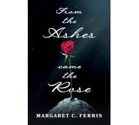 From the Ashes Came the Rose