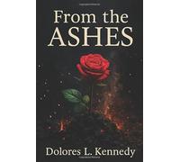 From The Ashes: From Ashes To Beauty, A Healing Journey Shared Through Poetry