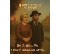From the Ashes of Lisbon: A Crypto-Jewish Saga of Courage and Survival