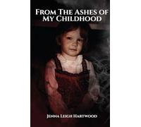 From the Ashes of My Childhood - Reckoning with the Past, Reclaiming My Future