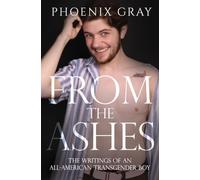 From The Ashes: The Writings of an All-American Transgender Boy