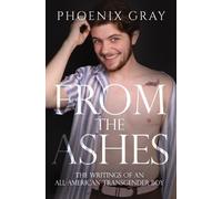 From The Ashes: The Writings of an All-American Transgender Boy