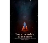 From the Ashes to the Stars: A Narrative of Search, faith, and awakening