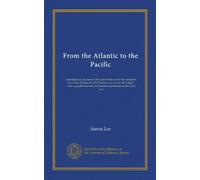 From the Atlantic to the Pacific: reminiscences of pioneer life and travels across the continent, from New England to the Pacific ocean, by an old ... of his army experiences in the Civil war
