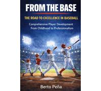 From the Base: The Road to Excellence in Baseball