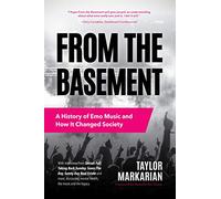 From the Basement: A History of Emo Music and How It Changed Society (Music History and Punk Rock Book, for Fans of Everybody Hurts, Smash!, and Nothing Feels Good)