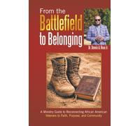 From the Battlefield to Belonging: A Ministry Guide to Reconnecting African American Veterans to Faith, Purpose, and Community