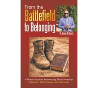 From the Battlefield to Belonging: A Ministry Guide to Reconnecting African American Veterans to Faith, Purpose, and Community