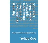 From the Bewilderment of Turbulent Times to the Baptism of Market Tides 1988-1995: An Epic of the Guo Lineage (Volume V)