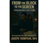 FROM THE BLOCK TO THE SCREEN: FINANCING THE FILM An NYC Guide to Independent Filmmaker Blueprint Series