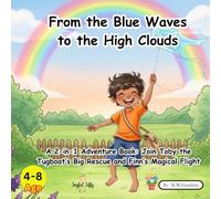 From the Blue Waves to the High Clouds: A 2-in-1 Adventure Book: Join Toby the Tugboat’s Big Rescue and Finn’s Magical Flight , age 4-8 (Little Legends: Tales of Wonder)