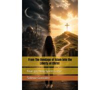 From The Bondage of Islam into the Liberty of Christ: Fear go; Holy Spirit Come