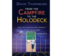 From the Campfire to the Holodeck: Creating Engaging and Powerful 21st Century Learning Environments
