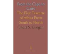 From the Cape to Cairo: The First Traverse of Africa From South to North