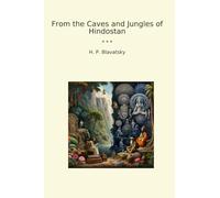 From the Caves and Jungles of Hindostan (Classic Books)