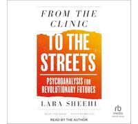 From the Clinic to the Streets: Psychoanalysis for Revolutionary Futures