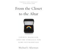 From the Closet to the Altar: Courts, Backlash, And The Struggle For Same-Sex Marriage