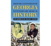 From the Cottonfields of Georgia to Veterinary Medical History: The Memoir of Dr. William T. Watson