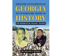 From the Cottonfields of Georgia to Veterinary Medical History: The Memoir of Dr. William T. Watson