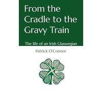 From the Cradle to the Gravy Train: The life of an Irish Glaswegian