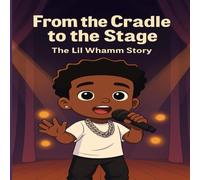 From the Cradle to the Stage: The Lil Whamm Story