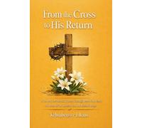 From the Cross to His Return: 31-Day Devotional Journey through Jesus´Final Days, the Birth of the Church and Our Blessed Hope (The Gentle Living)