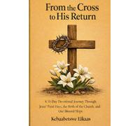 From the Cross to His Return: 31-Day Devotional Journey through Jesus´Final Days, the Birth of the Church and Our Blessed Hope (The Grace & Stillness Series)