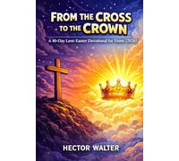 From the Cross to the Crown: A 40-Day Lent-Easter Devotional for Teens (2026)