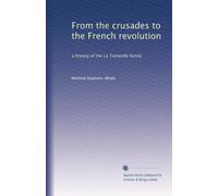 From the crusades to the French revolution: a history of the La Trémoille family