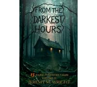 From the Darkest Hours: 13 Darkly Twisted Tales Volume II (The From Series)