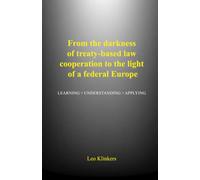 From the darkness of treaty-based law cooperation to the light of a federal Europe: leren begrijpen en toepassen