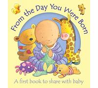 From the Day You Were Born: A first book to share with baby