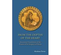From the Depths of the Heart: Annotated Translation of the Prayers of St. Gregory of Narek