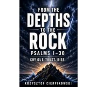 From the Depths to the Rock: How the First Thirty Psalms Heal Fear, Restore Hope, and Lead You Back to God (Biblical Wisdom Series)