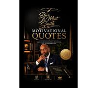 From the Desk of Steve La Mont Smith: 364 Days of Inspiration, Discipline, and Transformation: Motivational Quotes