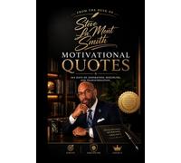 From the Desk of Steve La Mont Smith: 364 Days of Inspiration, Discipline, and Transformation: Motivational Quotes