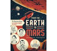 From the Earth to Mars: The Surprising History of the Rocket Pioneers Who Launched Humanity Into Space