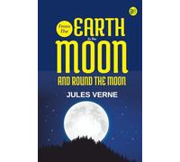 From the Earth to the Moon; and, Round the Moon