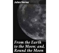 From The Earth To The Moon; And Round The Moon (ebook)