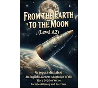 From the Earth to the Moon (Level A2): An English Learner's Adaptation of the Story by Jules Verne | Includes Glossary and Exercises