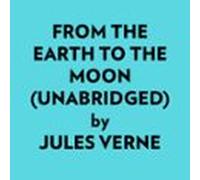 From The Earth To The Moon (Unabridged)