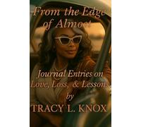 From the Edge of Almost: Journal Entries on Love, Loss, and Lessons by Tracy L. Knox