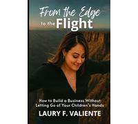 From the Edge to the Flight: How to Build a Business Without Letting Go of Your Children’s Hands