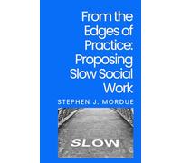 From the Edges of Practice - Proposing Slow Social Work