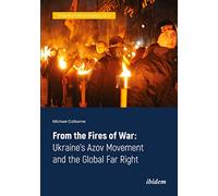 From the Fires of War: Ukraine’s Azov Movement and the Global Far Right (Analyzing Political Violence)