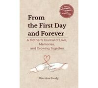 From the First Day and Forever: A Mother’s Journal of Love, Memories, and Growing Together
