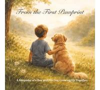 From the First Pawprint: A Keepsake of a Boy and His Dog Growing Up Together
