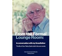 From the Formal Lounge Room: In conversation with my Grandfather: The life of Cav. Felice Zadro told in his own words